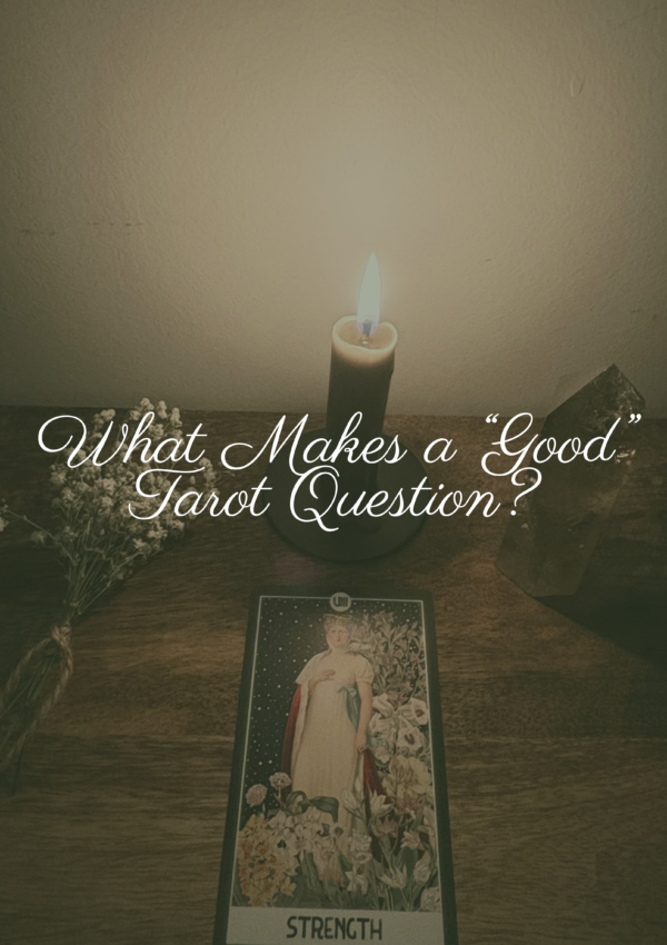 What Makes a “Good” Tarot Question?